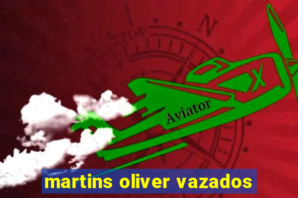 martins oliver vazados